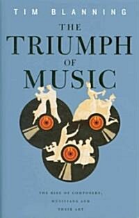 Triumph of Music: The Rise of Composers, Musicians and Their Art (Paperback)