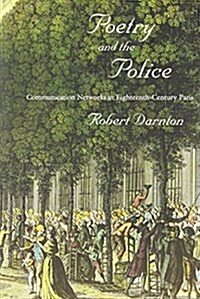 Poetry and the Police: Communication Networks in Eighteenth-Century Paris (Hardcover)