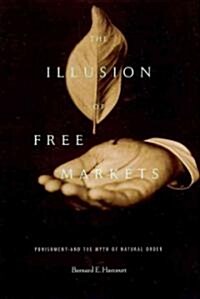 The Illusion of Free Markets: Punishment and the Myth of Natural Order (Hardcover)
