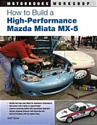 How to Build a High-Performance Mazda Miata MX-5 (Paperback)