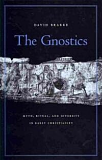 The Gnostics: Myth, Ritual, and Diversity in Early Christianity (Hardcover)