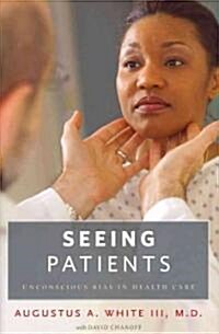 Seeing Patients: Unconscious Bias in Health Care (Hardcover)