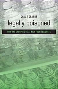 Legally Poisoned: How the Law Puts Us at Risk from Toxicants (Hardcover)