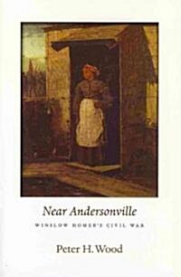 Near Andersonville: Winslow Homers Civil War (Hardcover)