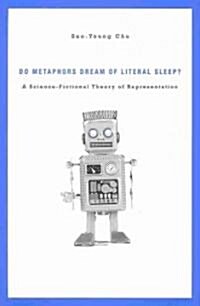 Do Metaphors Dream of Literal Sleep?: A Science-Fictional Theory of Representation (Hardcover)