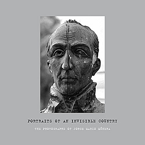 Portraits of an Invisible Country: The Photographs of Jorge Mario M?era (Paperback)