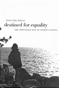 Destined for Equality: The Inevitable Rise of Womens Status (Paperback)