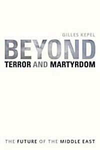Beyond Terror and Martyrdom: The Future of the Middle East (Paperback)