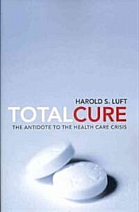 Total Cure: The Antidote to the Health Care Crisis (Paperback)