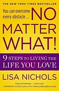 No Matter What!: 9 Steps to Living the Life You Love (Paperback)