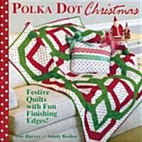 Polka Dot Christmas: Festive Quilts with Fun Finishing Edges (Paperback)