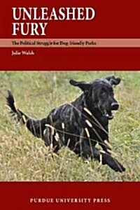 Unleashed Fury: The Political Struggle for Dog-Friendly Parks (Paperback)