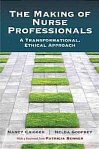 The Making of Nurse Professionals: A Transformational, Ethical Approach (Paperback)