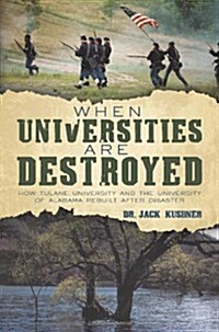 When Universities Are Destroyed: How Tulane University and the University of Alabama Rebuilt After Disaster (Paperback)