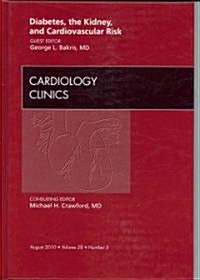Diabetes, the Kidney, and Cardiovascular Risk,  An Issue of Cardiology Clinics (Hardcover)