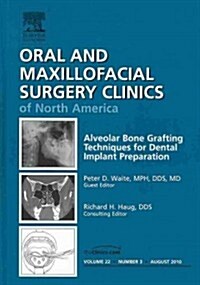 Alveolar Bone Grafting Techniques for Dental Implant Preparation, An Issue of Oral and Maxillofacial Surgery Clinics (Hardcover)