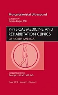 Musculoskeletal Ultrasound, An Issue of Physical Medicine and Rehabilitation Clinics (Hardcover)
