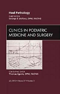 Heel Pathology, an Issue of Clinics in Podiatric Medicine and Surgery (Hardcover, UK)