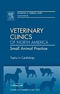 Topics in Cardiology, An Issue of Veterinary Clinics: Small Animal Practice (Hardcover)