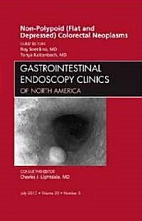 Non-Polypoid (Flat and Depressed) Colorectal Neoplasms, An Issue of Gastrointestinal Endoscopy Clinics (Hardcover)