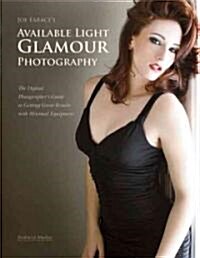 Joe Faraces Glamour Photography: The Digital Photographers Guide to Getting Great Results with Minimal Equipment (Paperback)