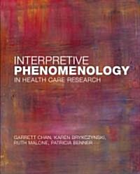 Interpretive Phenomenology in Health Care Research (Paperback, 1st)