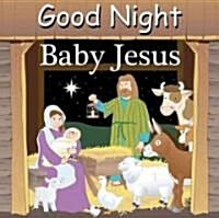 Good Night Baby Jesus (Board Books)