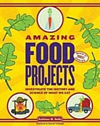Food: 25 Amazing Projects Investigate the History and Science of What We Eat (Hardcover)
