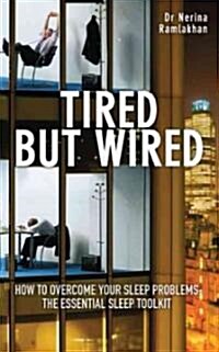 Tired But Wired : How to Overcome Your Sleep Problems - The Essential Sleep Toolkit (Paperback, Main)