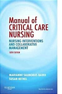 Manual of Critical Care Nursing: Nursing Interventions and Collaborative Management (Paperback, 6)