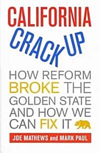 California Crackup: How Reform Broke the Golden State and How We Can Fix It (Paperback)