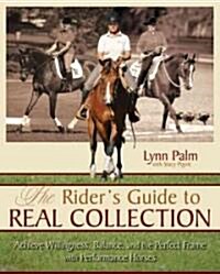 The Riders Guide to Real Collection: Achieve Willingness, Balance and the Perfect Frame with Performance Horses (Hardcover)