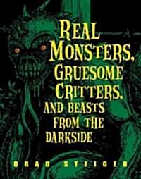 Real Monsters, Gruesome Critters, and Beasts from the Darkside (Paperback)
