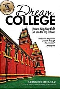 Dream College: How to Help Your Child Get Into the Top Schools (Paperback)