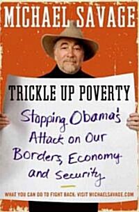 Trickle Up Poverty: Stopping Obamas Attack on Our Borders, Economy, and Security (Paperback)