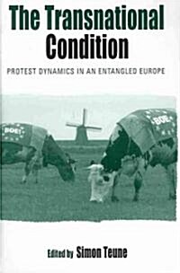 The Transnational Condition : Protest Dynamics in an Entangled Europe (Hardcover)