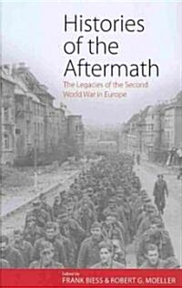 Histories of the Aftermath : The Legacies of the Second World War in Europe (Hardcover)