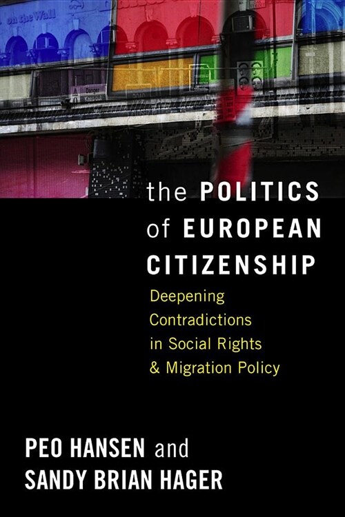 The Politics of European Citizenship : Deepening Contradictions in Social Rights and Migration Policy (Hardcover)