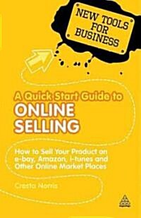A Quick Start Guide to Online Selling : Sell Your Product on Ebay Amazon and Other Online Market Places (Paperback)