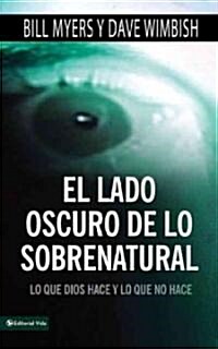 El Lado Oscuro de Lo Sobrenatural: Lo Que Dios Hace y Lo Que No Hace (Paperback)