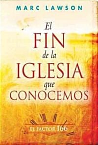 El Fin de la Iglesia Que Conocemos: El Factor 166 = Its the End of the Church as We Know It (Paperback)