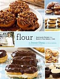 Flour: Spectacular Recipes from Bostons Flour Bakery + Cafe (Hardcover)