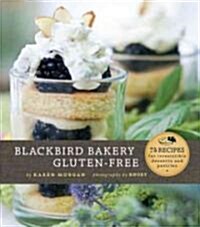 Blackbird Bakery Gluten-Free: 75 Recipes for Irresistible Desserts and Pastries (Hardcover)