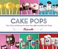 Cake Pops: Tips, Tricks, and Recipes for More Than 40 Irresistible Mini Treats (Spiral)