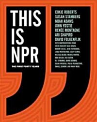 This Is NPR: The First Forty Years [With CD (Audio)] (Hardcover)