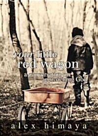 Your Little Red Wagon: A Conversation on Approaching God (Hardcover)