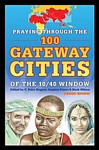 Praying Through the 100 Gateway Cities of the 10/40 Window (2nd Edition) (Paperback, 2)