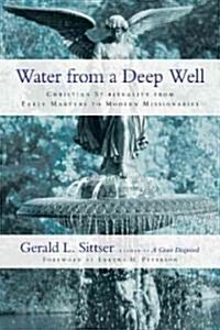 Water from a Deep Well: Christian Spirituality from Early Martyrs to Modern Missionaries (Paperback)