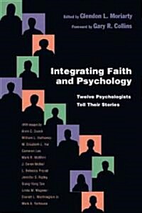 Integrating Faith and Psychology: Twelve Psychologists Tell Their Stories (Paperback)