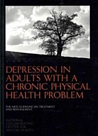 Depression in Adults with a Chronic Physical Health Problem : The NICE Guideline on Treatment and Management (Package)